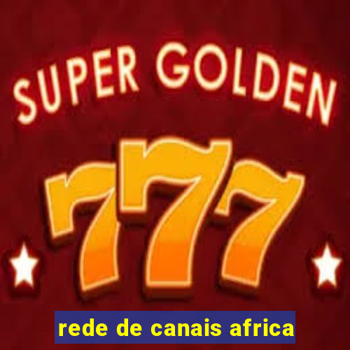 rede de canais africa